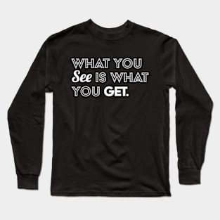 What you see is what you get Long Sleeve T-Shirt